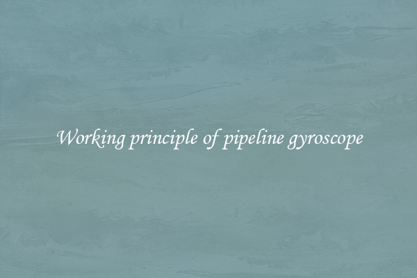 Working principle of pipeline gyroscope