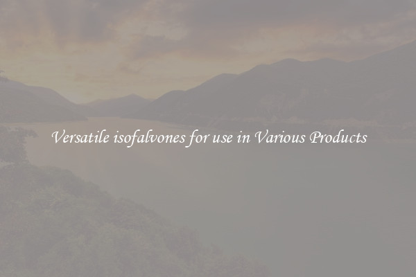 Versatile isofalvones for use in Various Products