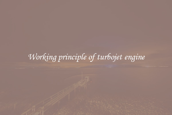 Working principle of turbojet engine