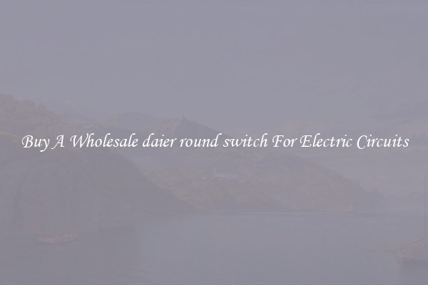 Buy A Wholesale daier round switch For Electric Circuits