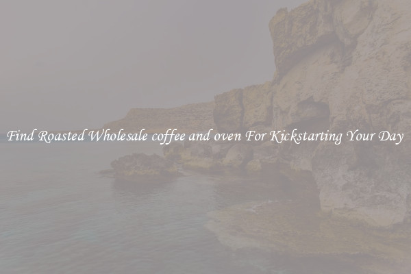 Find Roasted Wholesale coffee and oven For Kickstarting Your Day 