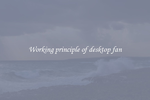 Working principle of desktop fan