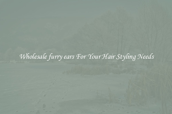 Wholesale furry ears For Your Hair Styling Needs