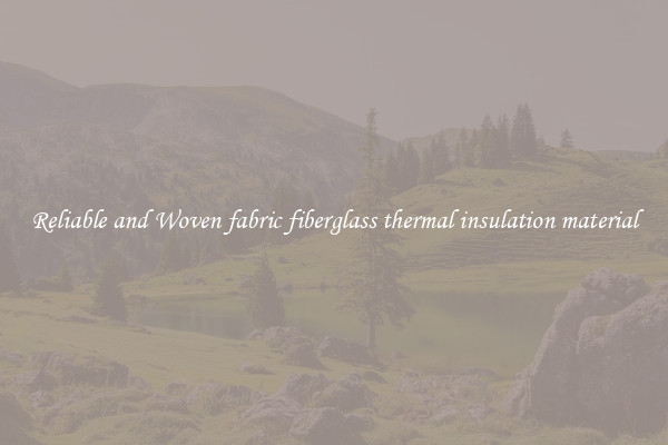 Reliable and Woven fabric fiberglass thermal insulation material