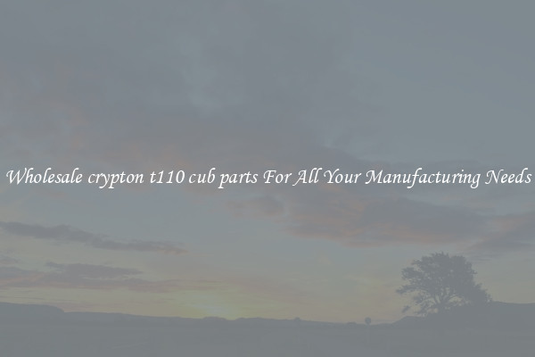 Wholesale crypton t110 cub parts For All Your Manufacturing Needs