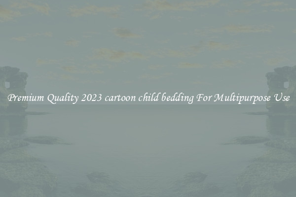 Premium Quality 2023 cartoon child bedding For Multipurpose Use