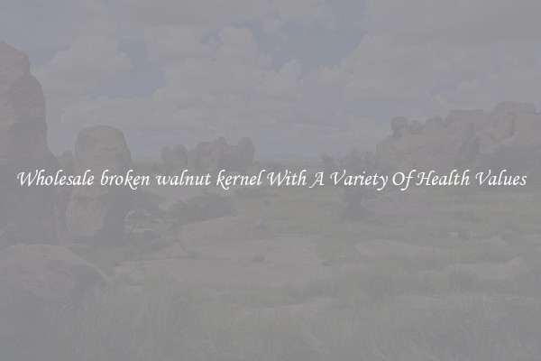 Wholesale broken walnut kernel With A Variety Of Health Values