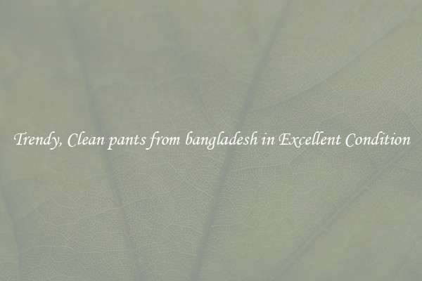 Trendy, Clean pants from bangladesh in Excellent Condition