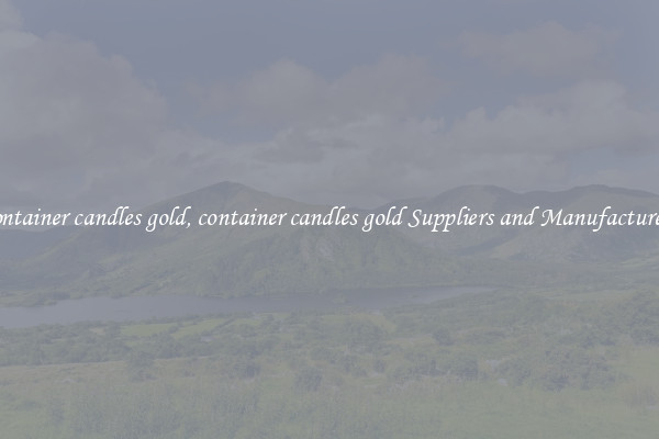 container candles gold, container candles gold Suppliers and Manufacturers