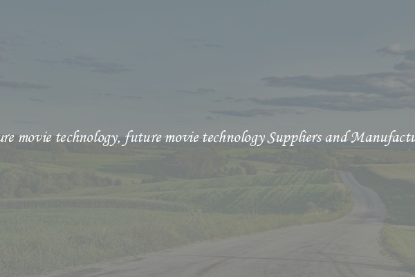 future movie technology, future movie technology Suppliers and Manufacturers