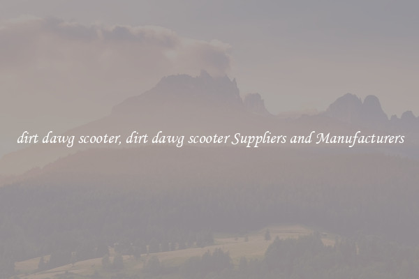 dirt dawg scooter, dirt dawg scooter Suppliers and Manufacturers