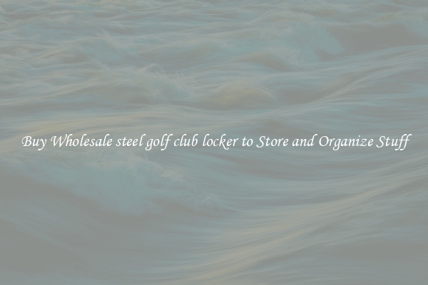 Buy Wholesale steel golf club locker to Store and Organize Stuff