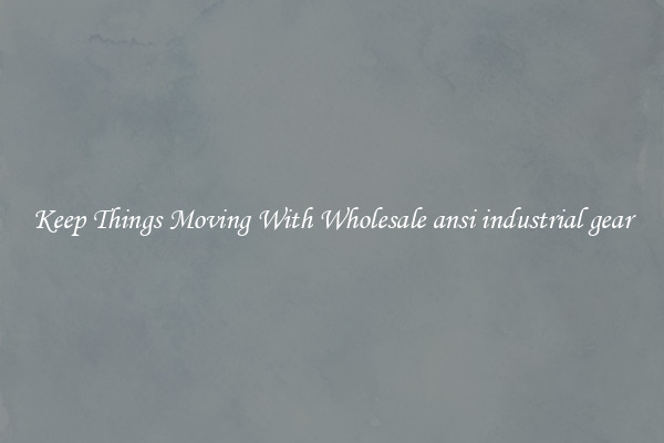 Keep Things Moving With Wholesale ansi industrial gear
