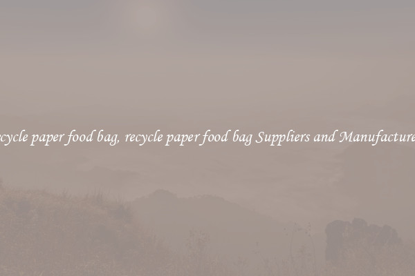recycle paper food bag, recycle paper food bag Suppliers and Manufacturers
