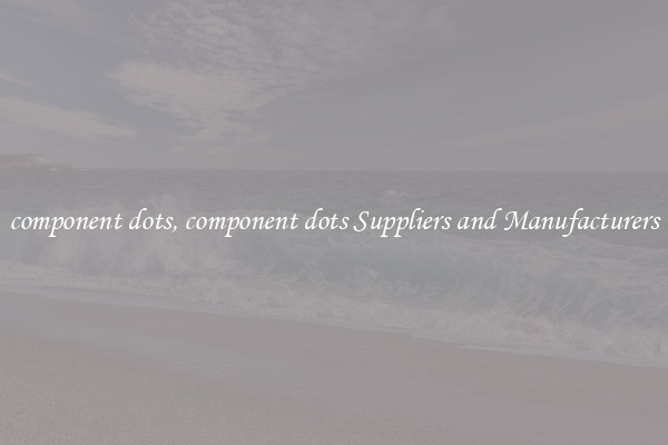 component dots, component dots Suppliers and Manufacturers