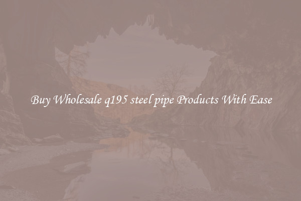 Buy Wholesale q195 steel pipe Products With Ease