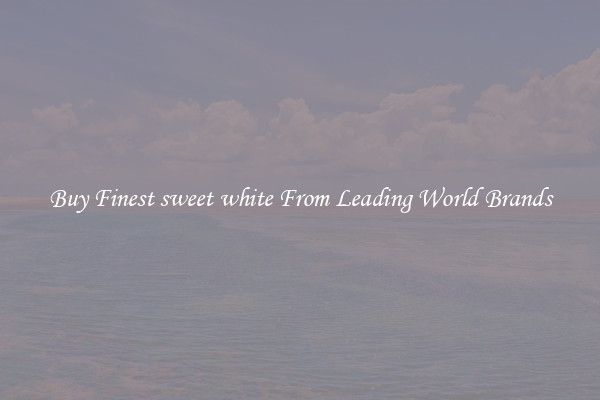 Buy Finest sweet white From Leading World Brands
