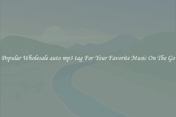 Popular Wholesale auto mp3 tag For Your Favorite Music On The Go