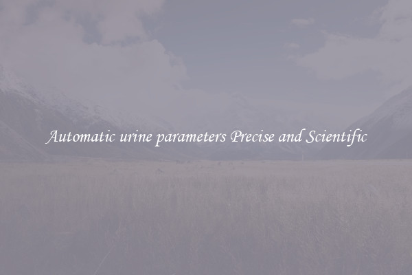 Automatic urine parameters Precise and Scientific