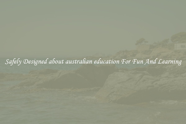 Safely Designed about australian education For Fun And Learning