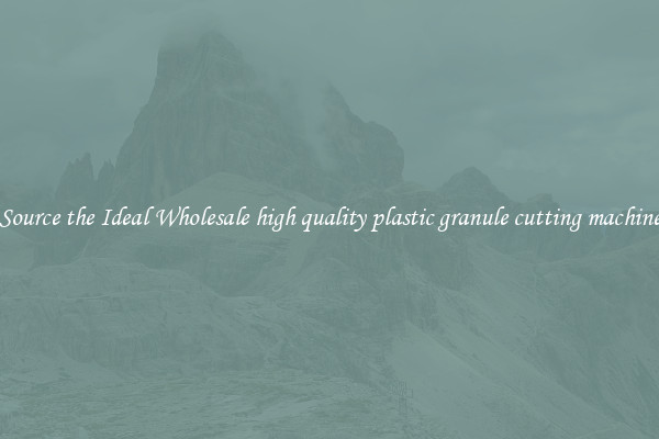 Source the Ideal Wholesale high quality plastic granule cutting machine