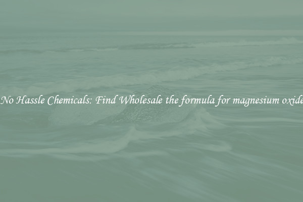 No Hassle Chemicals: Find Wholesale the formula for magnesium oxide