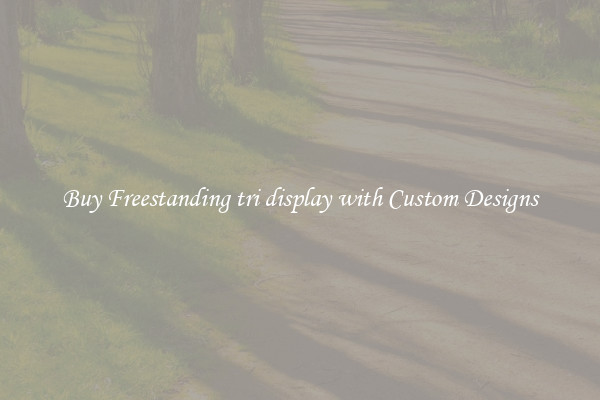 Buy Freestanding tri display with Custom Designs