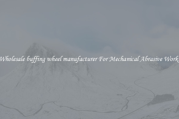 Wholesale buffing wheel manufacturer For Mechanical Abrasive Works