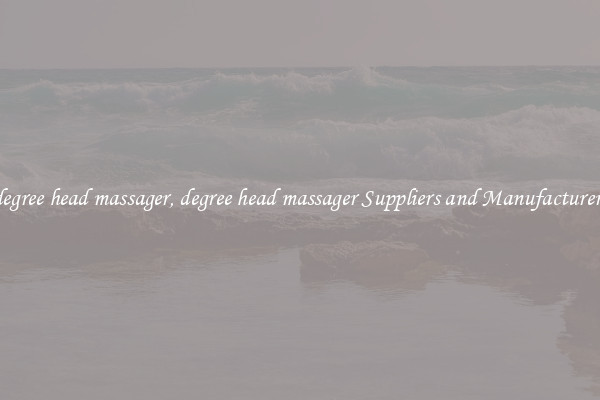 degree head massager, degree head massager Suppliers and Manufacturers