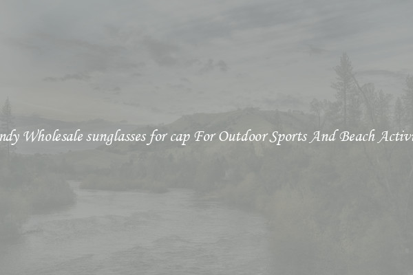 Trendy Wholesale sunglasses for cap For Outdoor Sports And Beach Activities