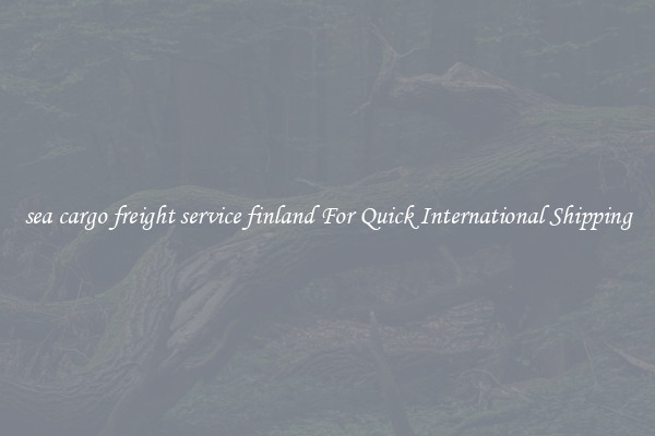 sea cargo freight service finland For Quick International Shipping
