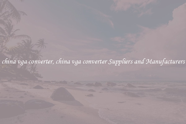 china vga converter, china vga converter Suppliers and Manufacturers