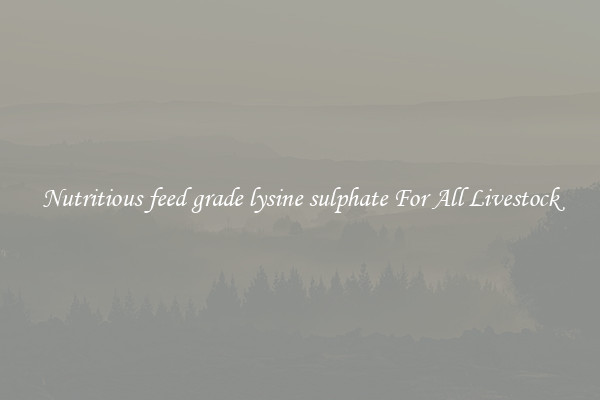 Nutritious feed grade lysine sulphate For All Livestock