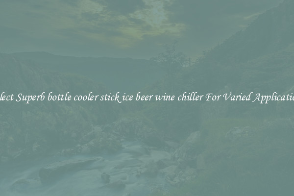 Select Superb bottle cooler stick ice beer wine chiller For Varied Applications