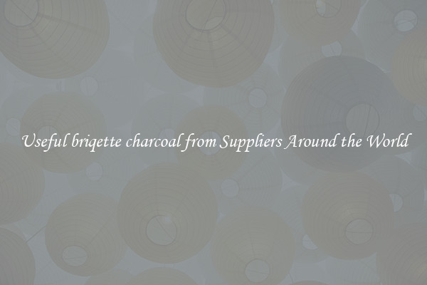 Useful briqette charcoal from Suppliers Around the World