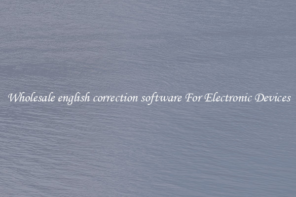 Wholesale english correction software For Electronic Devices