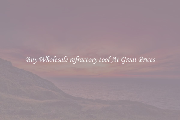 Buy Wholesale refractory tool At Great Prices