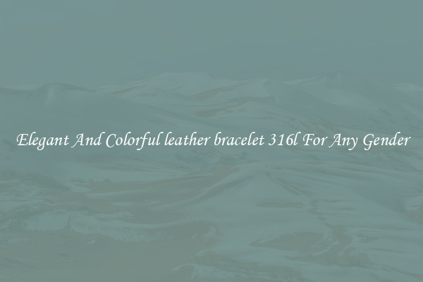 Elegant And Colorful leather bracelet 316l For Any Gender