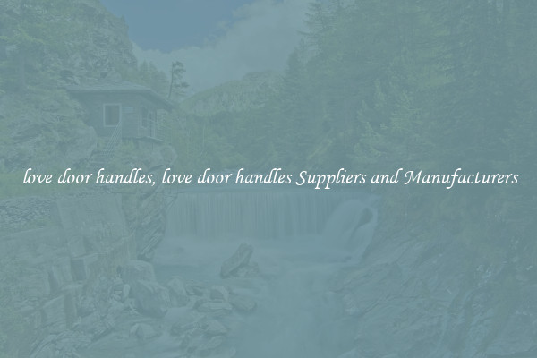 love door handles, love door handles Suppliers and Manufacturers