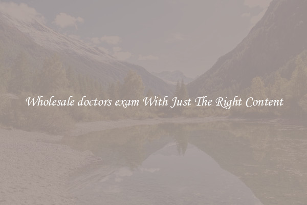 Wholesale doctors exam With Just The Right Content