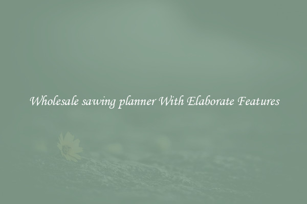 Wholesale sawing planner With Elaborate Features