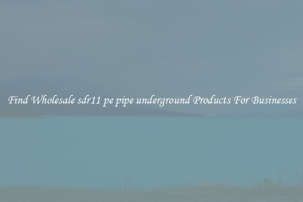 Find Wholesale sdr11 pe pipe underground Products For Businesses