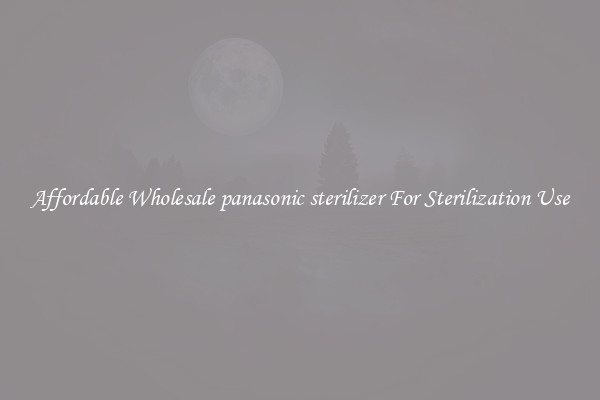 Affordable Wholesale panasonic sterilizer For Sterilization Use