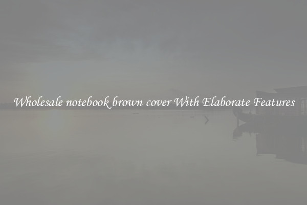 Wholesale notebook brown cover With Elaborate Features
