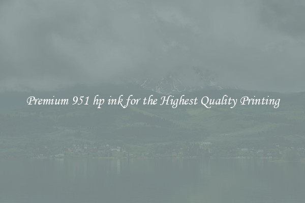 Premium 951 hp ink for the Highest Quality Printing