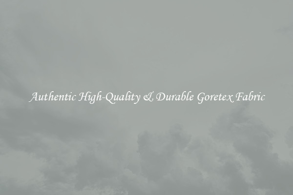 Authentic High-Quality & Durable Goretex Fabric