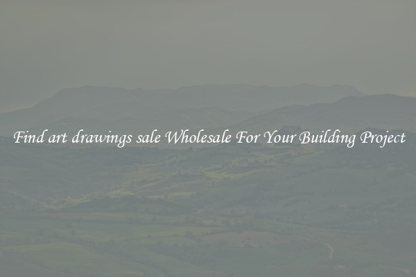 Find art drawings sale Wholesale For Your Building Project