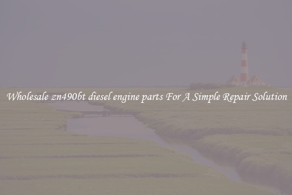 Wholesale zn490bt diesel engine parts For A Simple Repair Solution