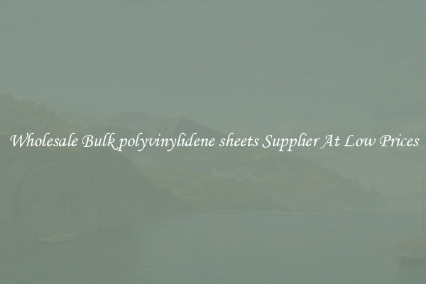 Wholesale Bulk polyvinylidene sheets Supplier At Low Prices