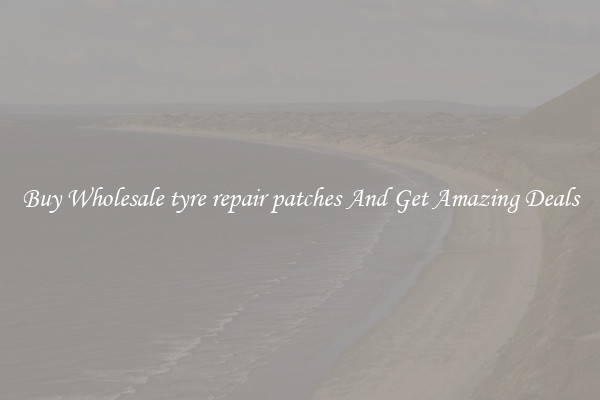 Buy Wholesale tyre repair patches And Get Amazing Deals